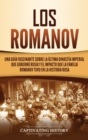 Image for Los Romanov : Una gu?a fascinante sobre la ?ltima dinast?a imperial que gobern? Rusia y el impacto que la familia Romanov tuvo en la historia rusa