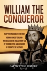 Image for William the Conqueror : A Captivating Guide to the First Norman King of England Who Defeated the English Army Led by the King of the Anglo-Saxons in the Battle of Hastings