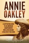 Image for Annie Oakley : A Captivating Guide to an American Sharpshooter Who Later Became a Wild West Folk Hero