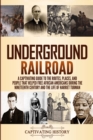 Image for Underground Railroad : A Captivating Guide to the Routes, Places, and People that Helped Free African Americans During the Nineteenth Century and the Life of Harriet Tubman Harriet Tubman