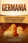 Image for Germania : A Captivating Guide to the History of a Region in Europe Where Germanic Tribes Dominated and How It Transformed into Germany