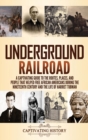 Image for Underground Railroad : A Captivating Guide to the Routes, Places, and People that Helped Free African Americans During the Nineteenth Century and the Life of Harriet Tubman Harriet Tubman