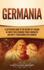 Image for Germania : A Captivating Guide to the History of a Region in Europe Where Germanic Tribes Dominated and How It Transformed into Germany