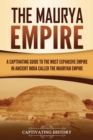 Image for The Maurya Empire : A Captivating Guide to the Most Expansive Empire in Ancient India