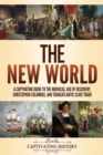 Image for The New World : A Captivating Guide to the Americas, Age of Discovery, Christopher Columbus, and Transatlantic Slave Trade