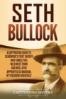 Image for Seth Bullock : A Captivating Guide to Deadwood&#39;s First Sheriff Who Tamed This Wild West Town and Was Later Appointed US Marshal by Theodore Roosevelt
