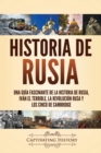 Image for Historia de Rusia : Una gu?a fascinante de la historia de Rusia, Iv?n el Terrible, la Revoluci?n rusa y los Cinco de Cambridge