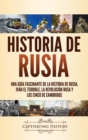 Image for Historia de Rusia : Una gu?a fascinante de la historia de Rusia, Iv?n el Terrible, la Revoluci?n rusa y los Cinco de Cambridge