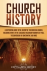 Image for Church History : A Captivating Guide to the History of the Christian Church, Including Events of the Crusades, the Missionary Journeys of Paul, the Conversion of Constantine, and More