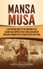 Image for Mansa Musa : A Captivating Guide to the Emperor of the Islamic Mali Empire in West Africa and How He Developed Timbuktu into a Major Center for Trade
