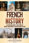 Image for French History : A Captivating Guide to the History of France, Charlemagne, and Notre-Dame de Paris