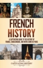Image for French History : A Captivating Guide to the History of France, Charlemagne, and Notre-Dame de Paris