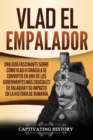 Image for Vlad el Empalador : Una gu?a fascinante sobre c?mo Vlad III Dr?cula se convirti? en uno de los gobernantes m?s cruciales de Valaquia y su impacto en la historia de Ruman?a