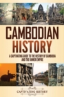 Image for Cambodian History : A Captivating Guide to the History of Cambodia and the Khmer Empire