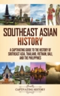 Image for Southeast Asian History : A Captivating Guide to the History of Southeast Asia, Thailand, Vietnam, Bali, and the Philippines