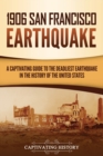 Image for 1906 San Francisco Earthquake : A Captivating Guide to the Deadliest Earthquake in the History of the United States