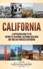 Image for California : A Captivating Guide to the History of California, California Gold Rush and 1906 San Francisco Earthquake