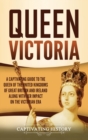 Image for Queen Victoria : A Captivating Guide to the Queen of the United Kingdoms of Great Britain and Ireland along with Her Impact on the Victorian Era