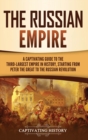 Image for The Russian Empire : A Captivating Guide to the Third-Largest Empire in History, Starting from Peter the Great to the Russian Revolution