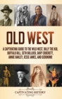 Image for Old West : A Captivating Guide to the Wild West, Billy the Kid, Buffalo Bill, Seth Bullock, Davy Crockett, Annie Oakley, Jesse James, and Geronimo