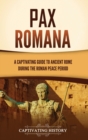 Image for Pax Romana : A Captivating Guide to Ancient Rome during the Roman Peace Period