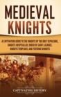 Image for Medieval Knights : A Captivating Guide to the Knights of the Holy Sepulchre, Knights Hospitaller, Order of Saint Lazarus, Knights Templar, and Teutonic Knights