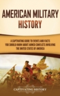 Image for American Military History : A Captivating Guide to Events and Facts You Should Know About Armed Conflicts Involving the United States