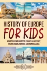Image for History of Europe for Kids : A Captivating Guide to European History, the Medieval Period, and Renaissance