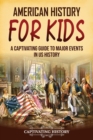 Image for American History for Kids : A Captivating Guide to Major Events in US History