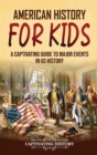 Image for American History for Kids : A Captivating Guide to Major Events in US History