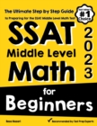 Image for SSAT Middle Level Math for Beginners : The Ultimate Step by Step Guide to Preparing for the SSAT Middle Level Math Test
