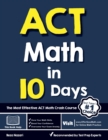 Image for ACT Math in 10 Days : The Most Effective ACT Math Crash Course