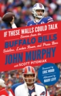 Image for If These Walls Could Talk: Buffalo Bills: Stories from the Buffalo Bills Sideline, Locker Room, and Press Box.