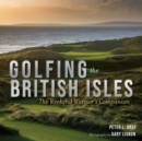 Image for Golfing the British Isles: The Weekend Warrior&#39;s Companion