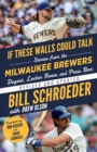 Image for If these walls could talk: Milwaukee Brewers :