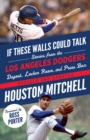 Image for If These Walls Could Talk: Los Angeles Dodgers
