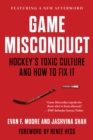 Image for Game Misconduct: Hockey&#39;s Toxic Culture and How to Fix It