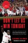 Image for Don&#39;t Let Us Win Tonight : An Oral History of the 2004 Boston Red Sox&#39;s Impossible Playoff Run