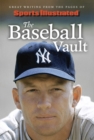 Image for Sports Illustrated The Baseball Vault : Great Writing from the Pages of Sports Illustrated