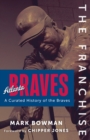 Image for The Franchise: Atlanta Braves : A Curated History of the Braves