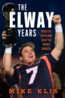 Image for The Elway Years : The Man Who Lifted the Denver Broncos to Prominence
