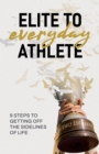 Image for Elite to Everyday Athlete: 9 Steps to Getting Off the SIDELINES of Life
