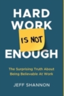 Image for Hard Work Is Not Enough : The Surprising Truth about Being Believable at Work