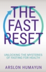 Image for The Fast Reset : Unlocking the Mysteries of Fasting for Health