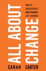Image for All About Change : How To Successfully Make Personal Life Changes: How to Successfully Make Personal Life Changes