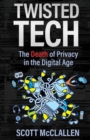Image for Twisted Tech : The Death of Privacy in the Digital Age