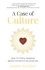 Image for A Case of Culture : How Cultural Brokers Bridge Divides in Healthcare