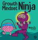 Image for Growth Mindset Ninja : A Children&#39;s Book About the Power of Yet