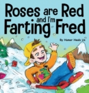 Image for Roses are Red, and I&#39;m Farting Fred : A Funny Story About Famous Landmarks and a Boy Who Farts