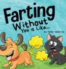 Image for Farting Without You is Like : A Funny Perspective From a Dog Who Farts
